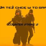 CS 2 ja też chcę w to grać